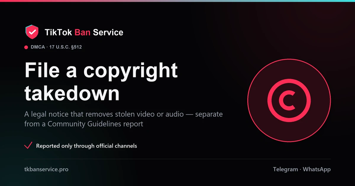 File a TikTok copyright takedown: a DMCA legal notice under 17 U.S.C. section 512, separate from a report